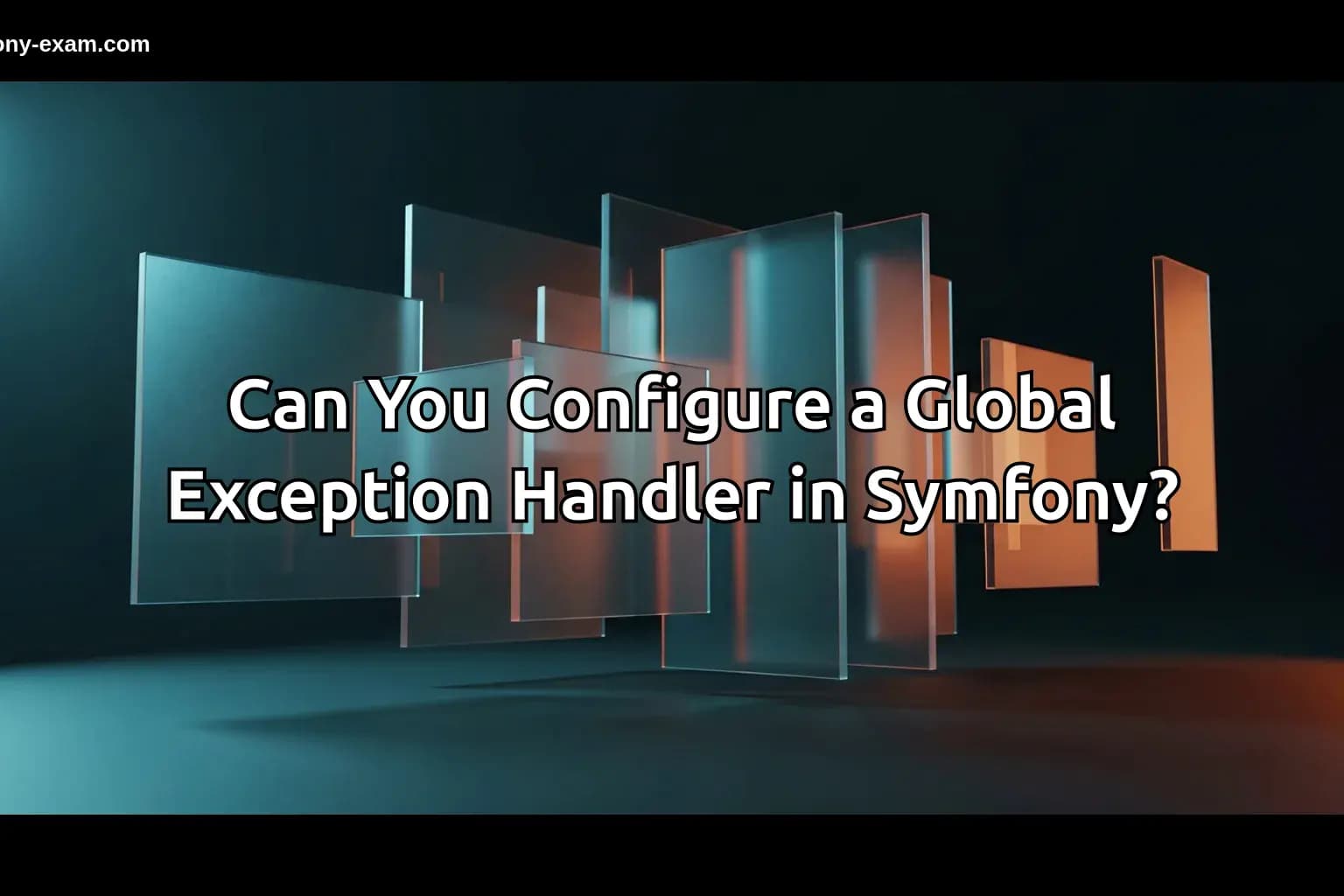Can You Configure a Global Exception Handler in Symfony?