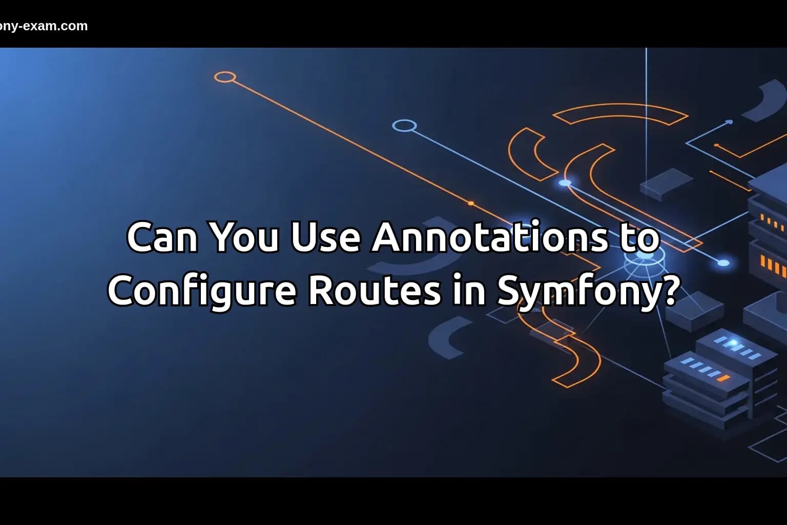 Can You Use Annotations to Configure Routes in Symfony?