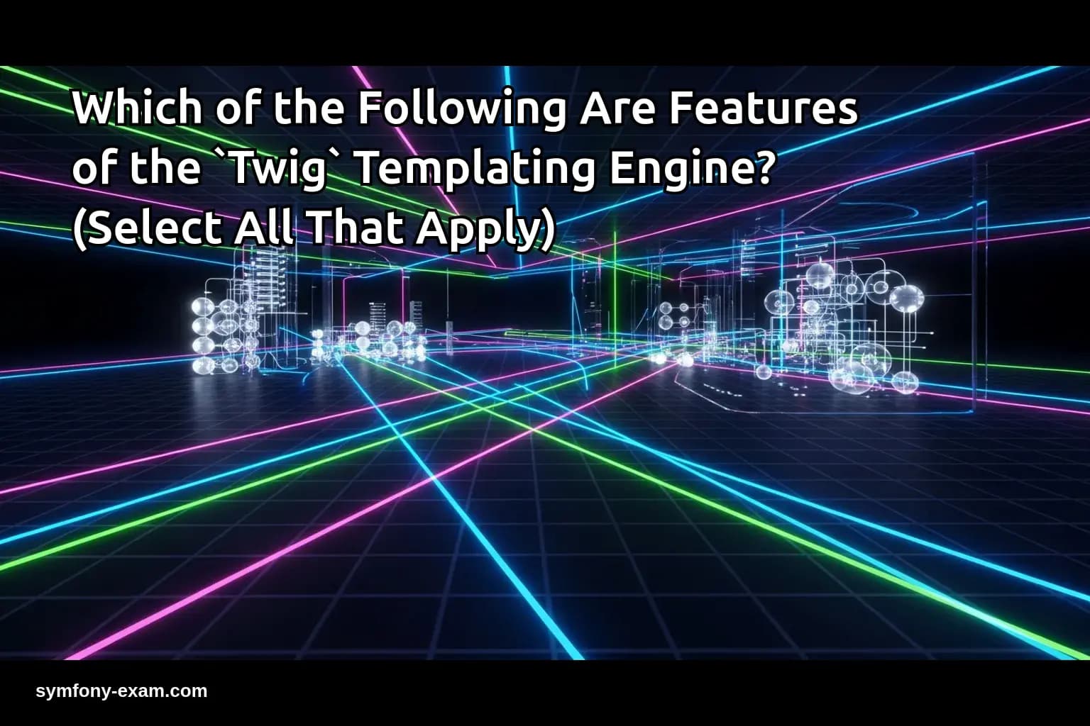 Which of the Following Are Features of the `Twig` Templating Engine? (Select All That Apply)