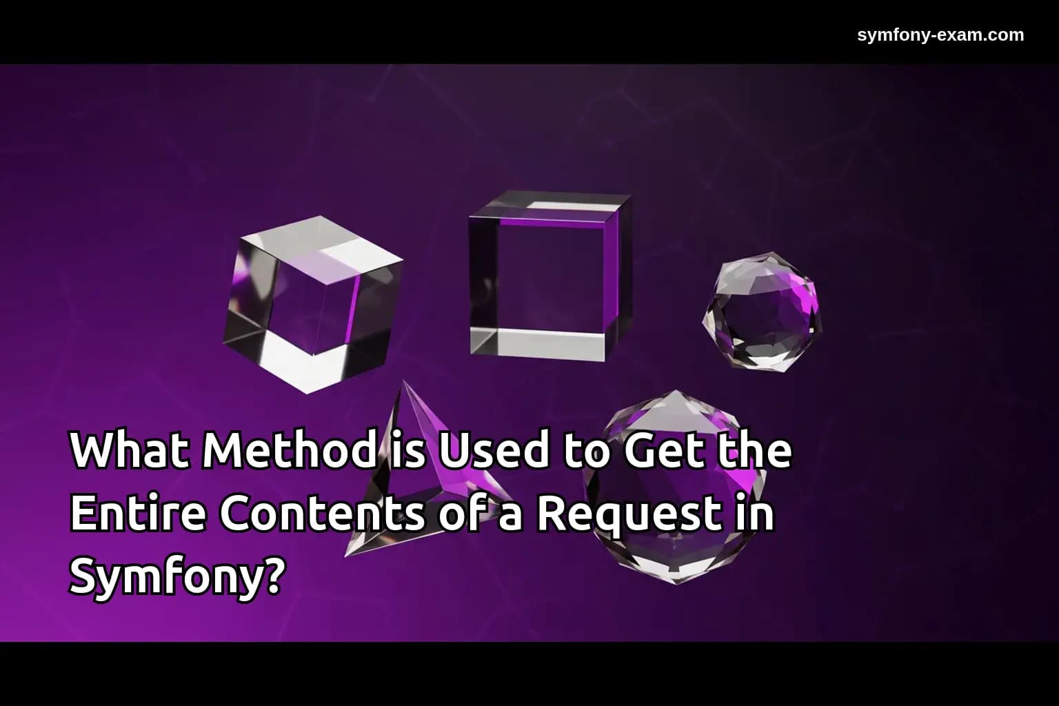 What Method is Used to Get the Entire Contents of a Request in Symfony?