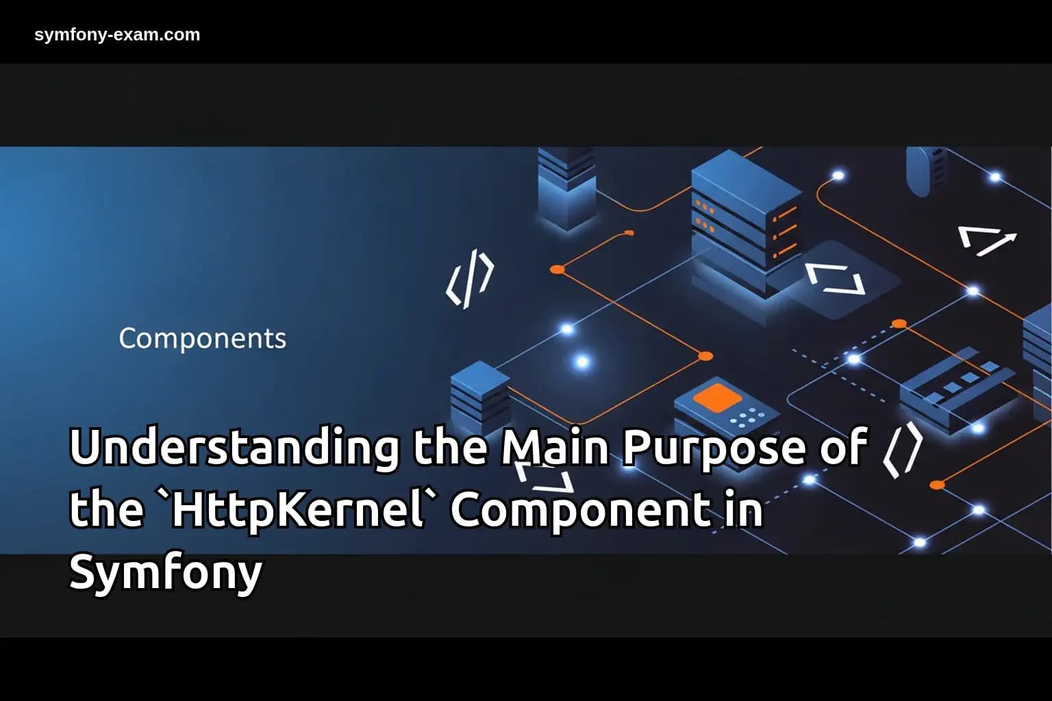 Understanding the Main Purpose of the `HttpKernel` Component in Symfony