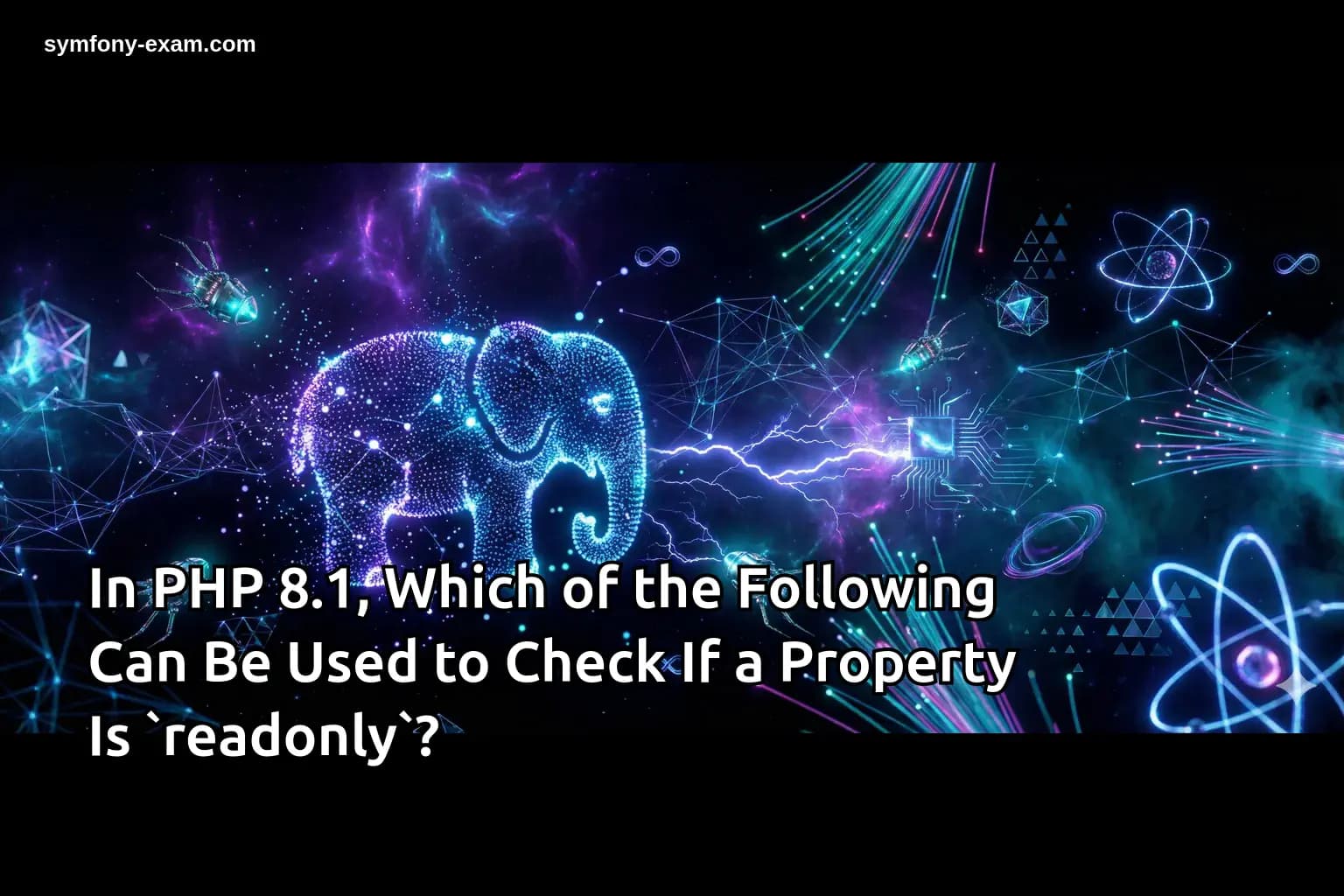 In PHP 8.1, Which of the Following Can Be Used to Check If a Property Is `readonly`?