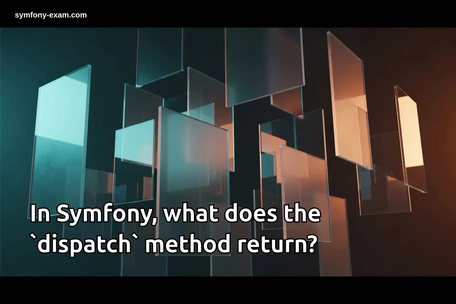 In Symfony, what does the `dispatch` method return?