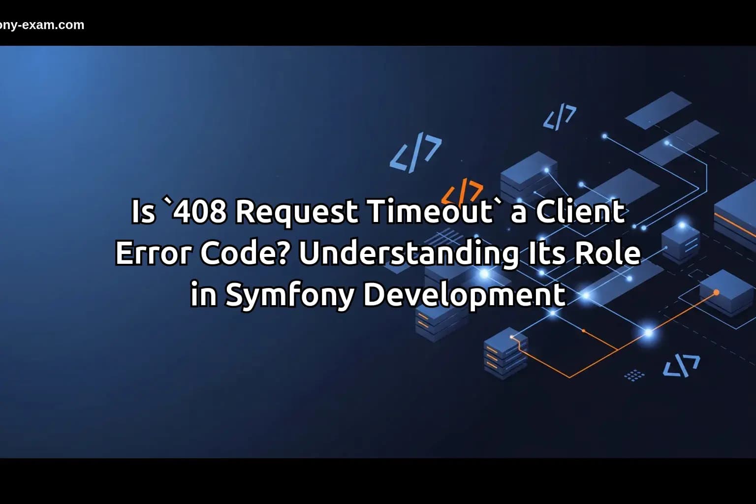 408 Request Timeout: Key Insights for Symfony Developers