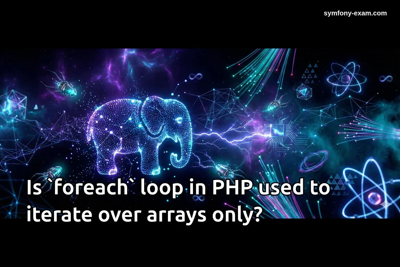 Is `foreach` loop in PHP used to iterate over arrays only?
