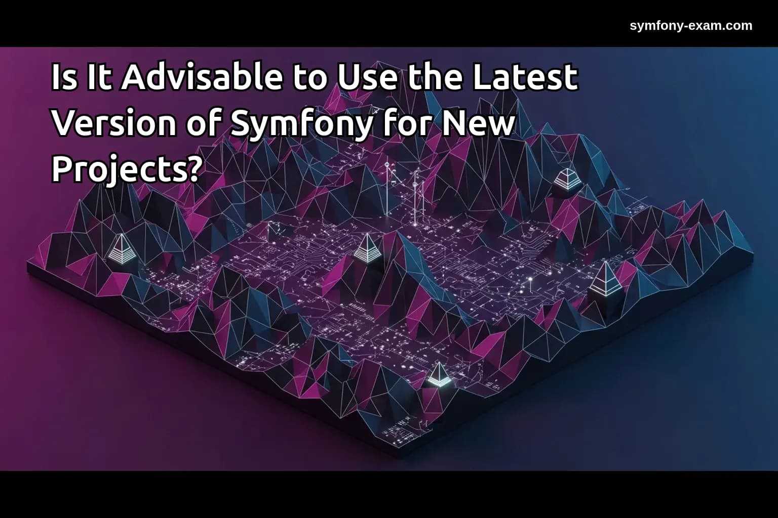 Is It Advisable to Use the Latest Version of Symfony for New Projects?