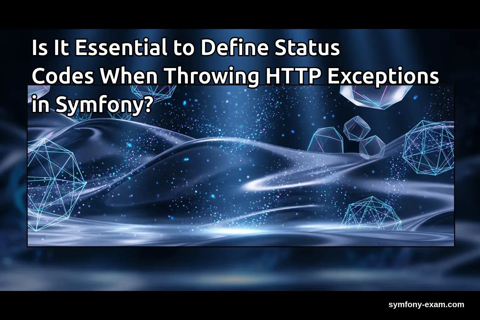 Is It Essential to Define Status Codes When Throwing HTTP Exceptions in Symfony?