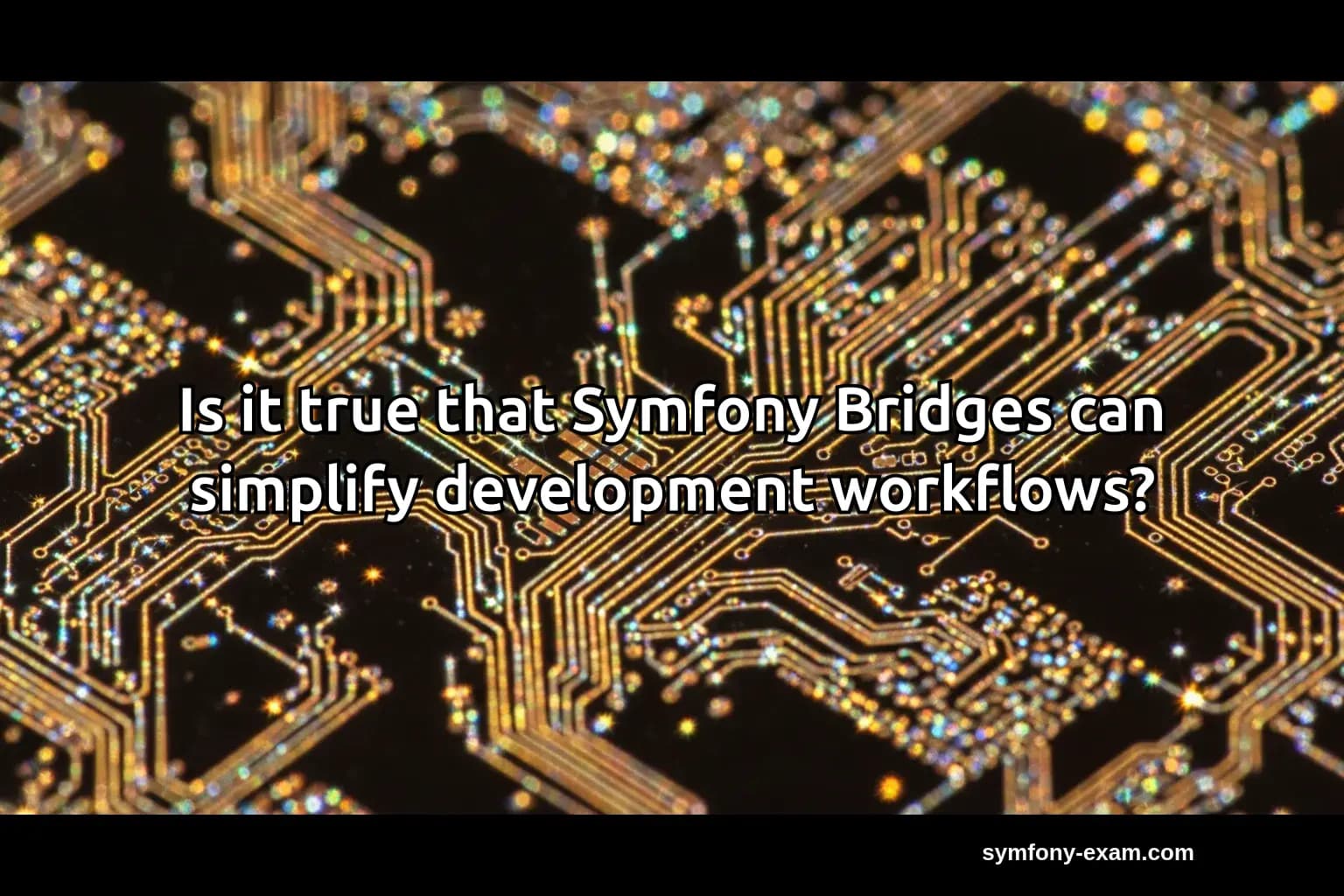 Is it true that Symfony Bridges can simplify development workflows?