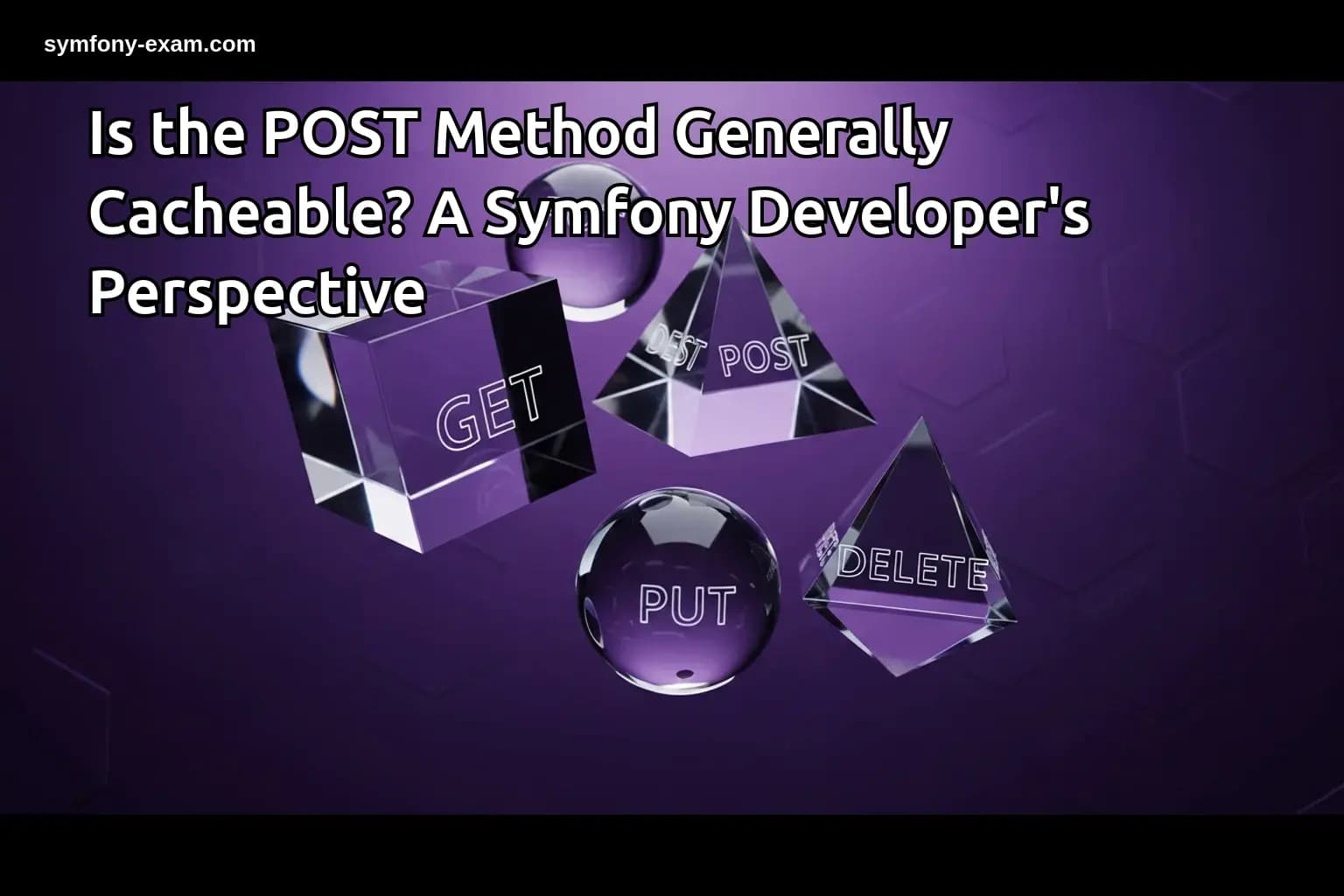 Understanding POST Caching for Symfony Certification