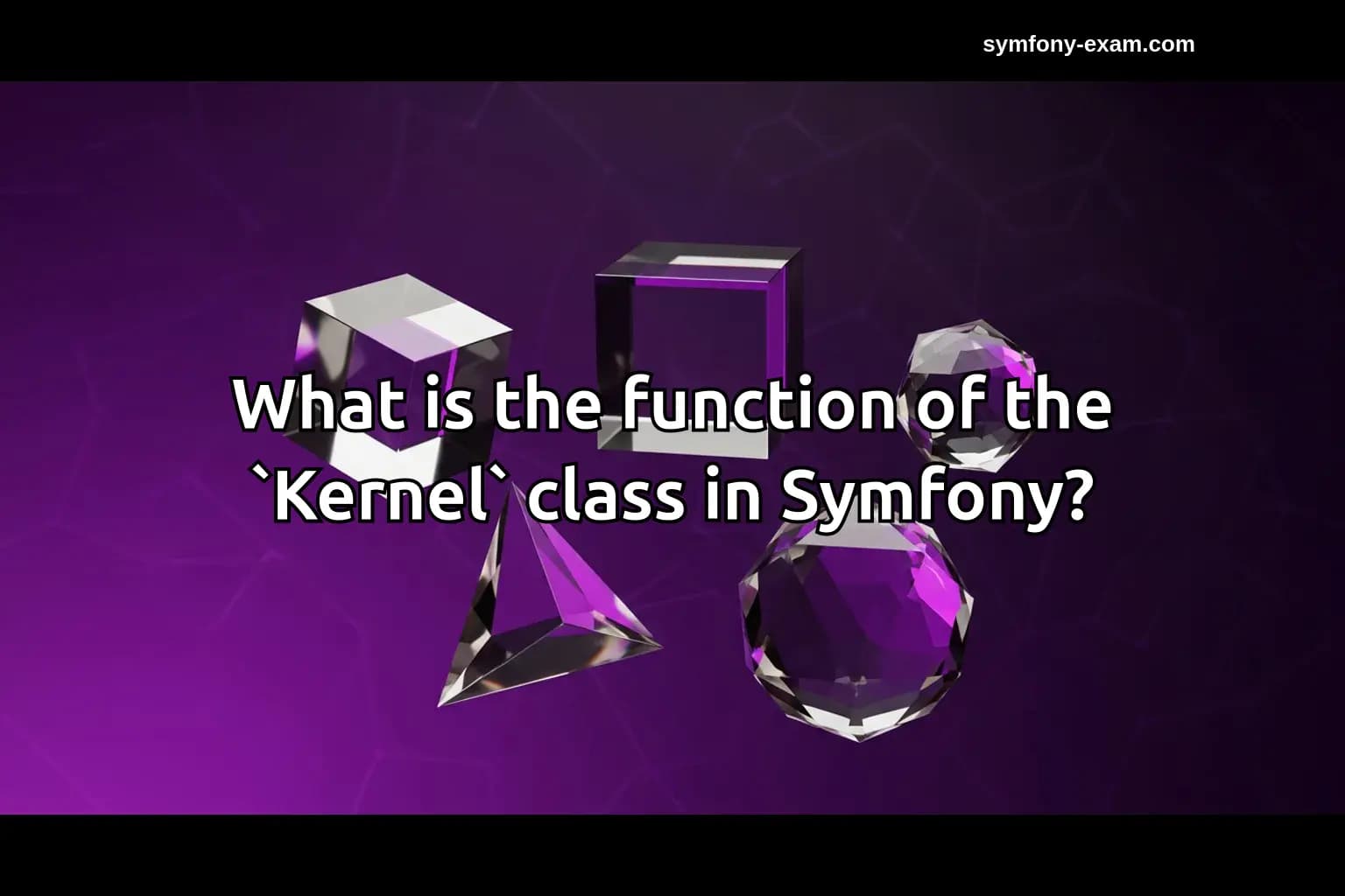 What is the function of the `Kernel` class in Symfony?