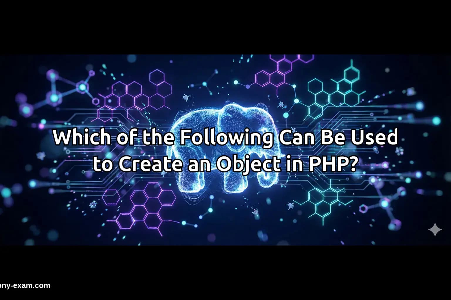 Which of the Following Can Be Used to Create an Object in PHP?