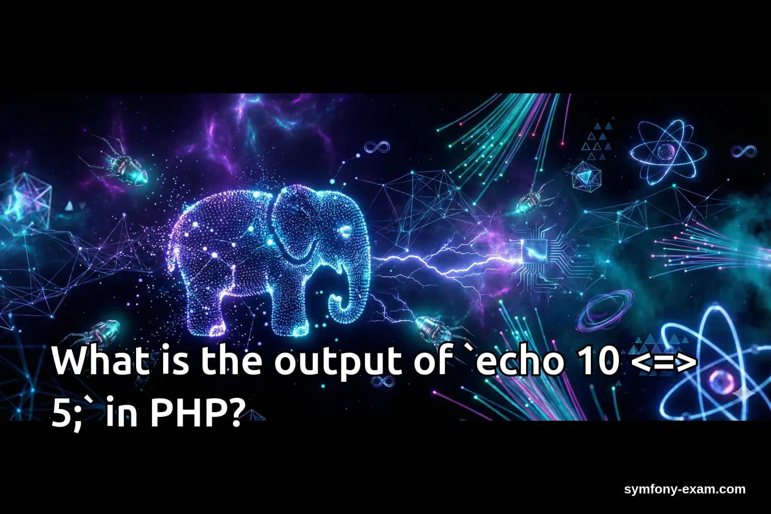 What is the output of `echo 10 <=> 5;` in PHP?