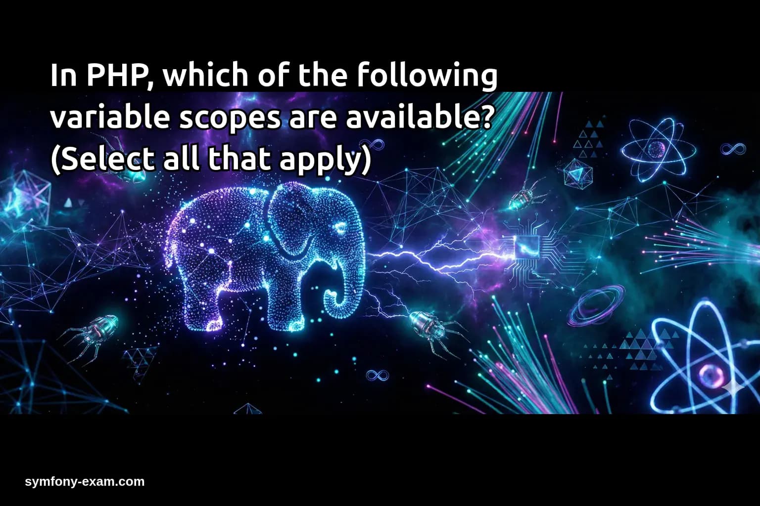 In PHP, which of the following variable scopes are available? (Select all that apply)