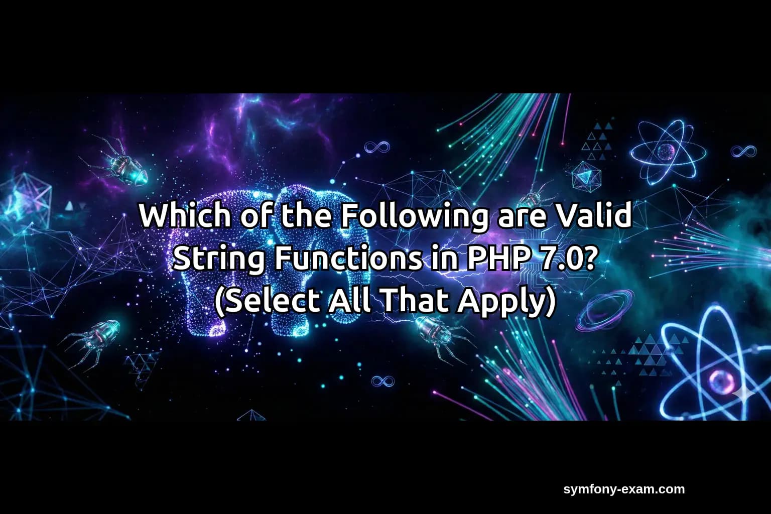 Which of the Following are Valid String Functions in PHP 7.0? (Select All That Apply)