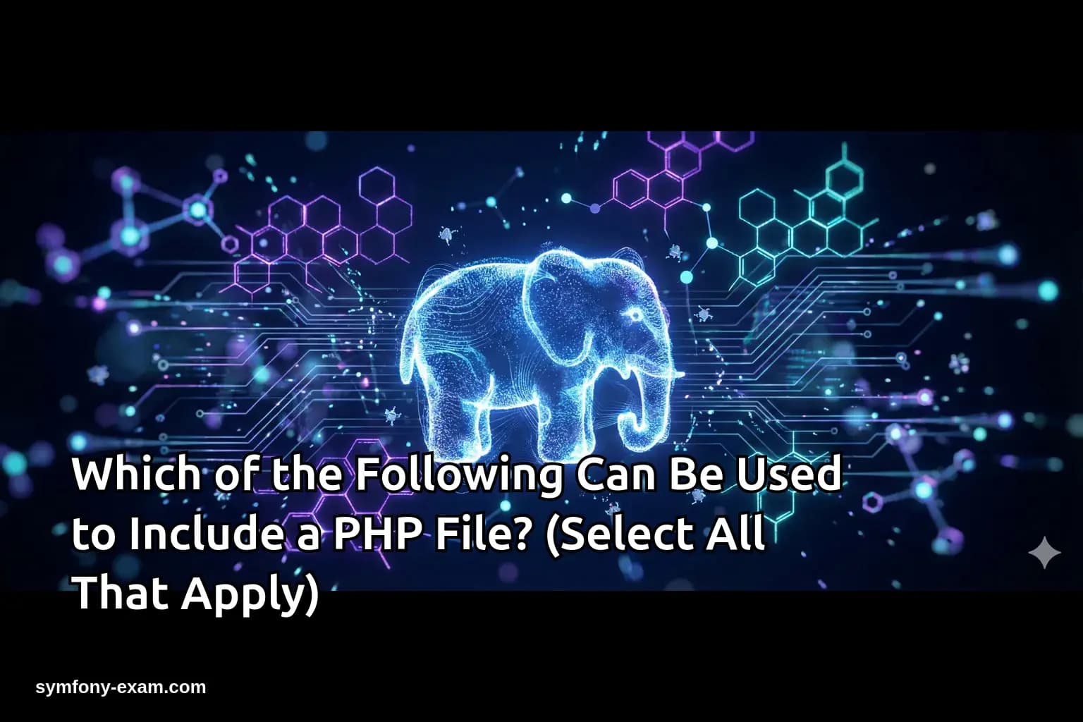 Which of the Following Can Be Used to Include a PHP File? (Select All That Apply)