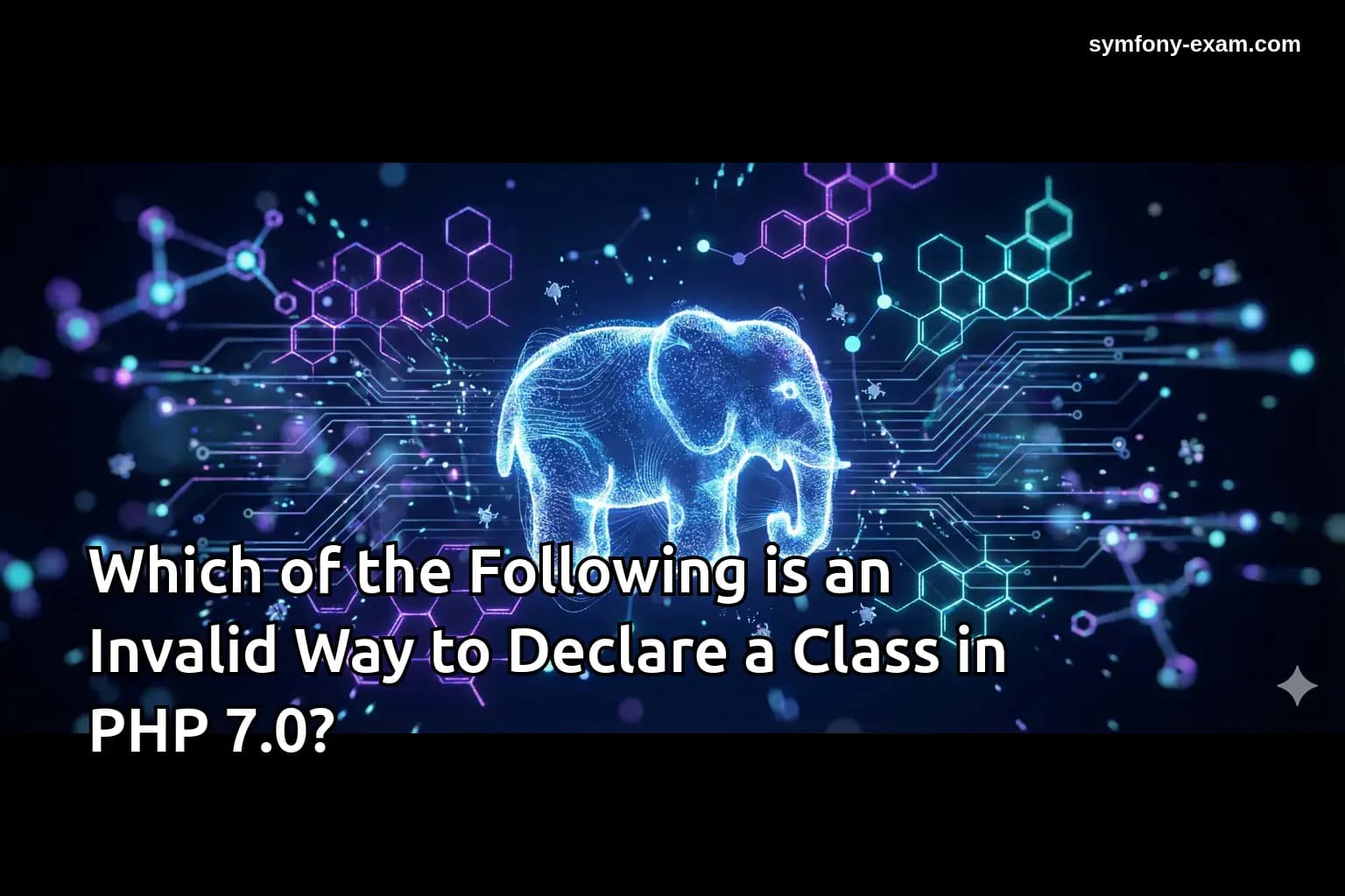 Which of the Following is an Invalid Way to Declare a Class in PHP 7.0?