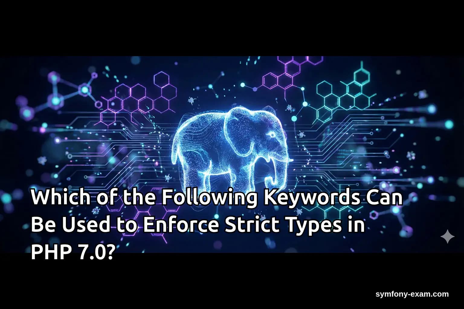 Which of the Following Keywords Can Be Used to Enforce Strict Types in PHP 7.0?