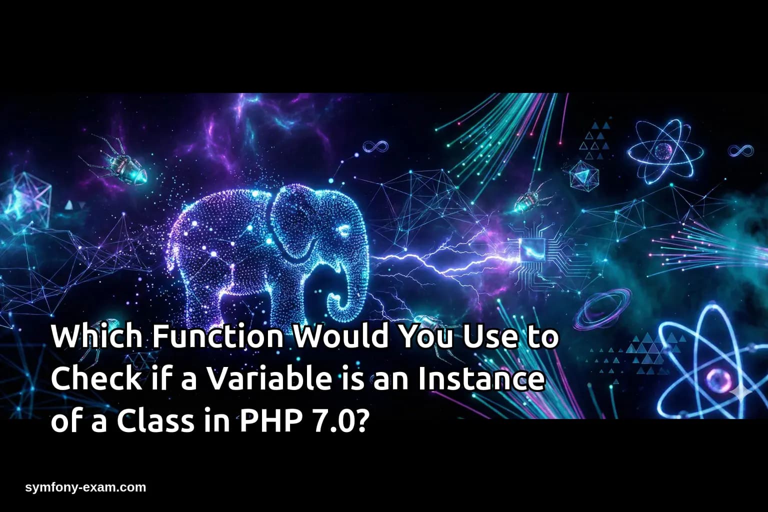 Which Function Would You Use to Check if a Variable is an Instance of a Class in PHP 7.0?