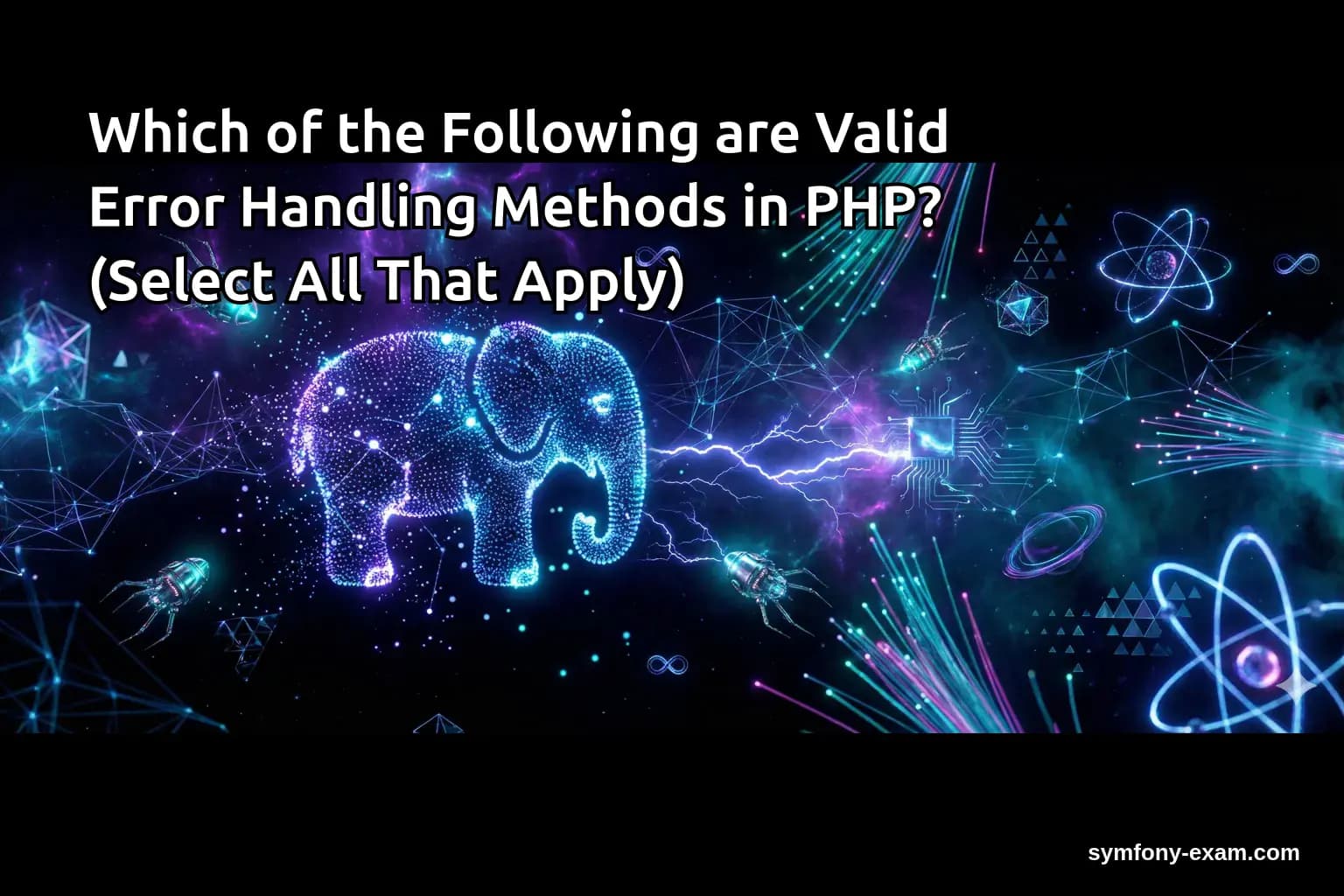 Which of the Following are Valid Error Handling Methods in PHP? (Select All That Apply)