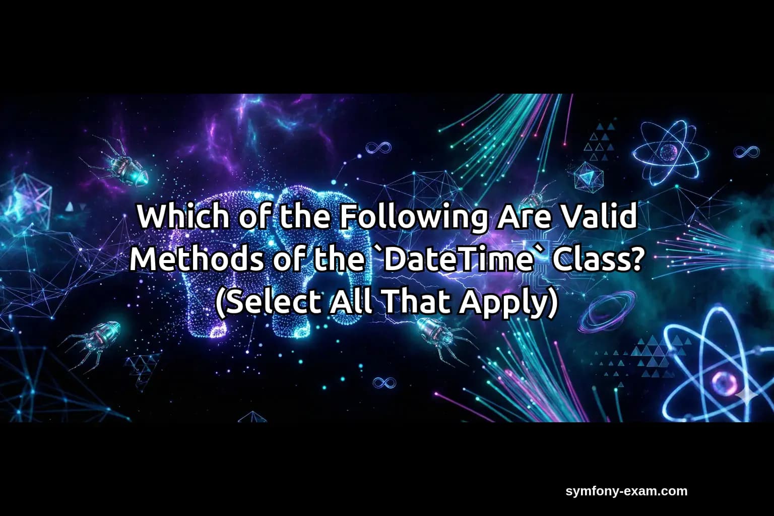 Which of the Following Are Valid Methods of the `DateTime` Class? (Select All That Apply)