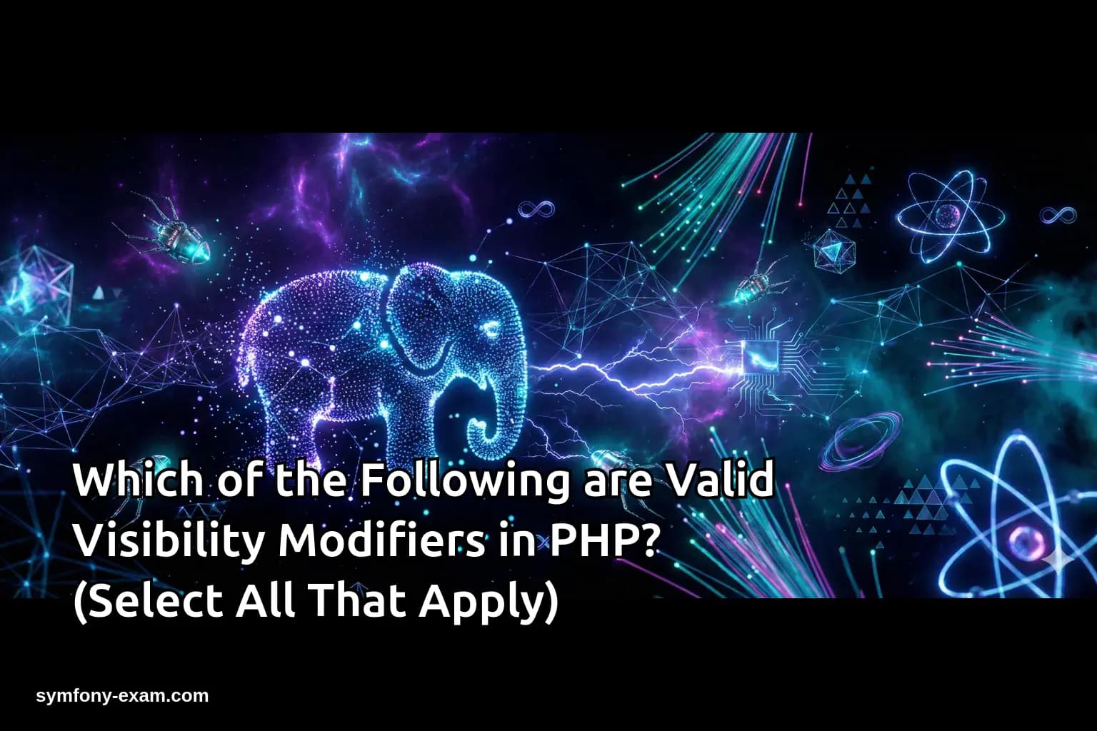 Which of the Following are Valid Visibility Modifiers in PHP? (Select All That Apply)