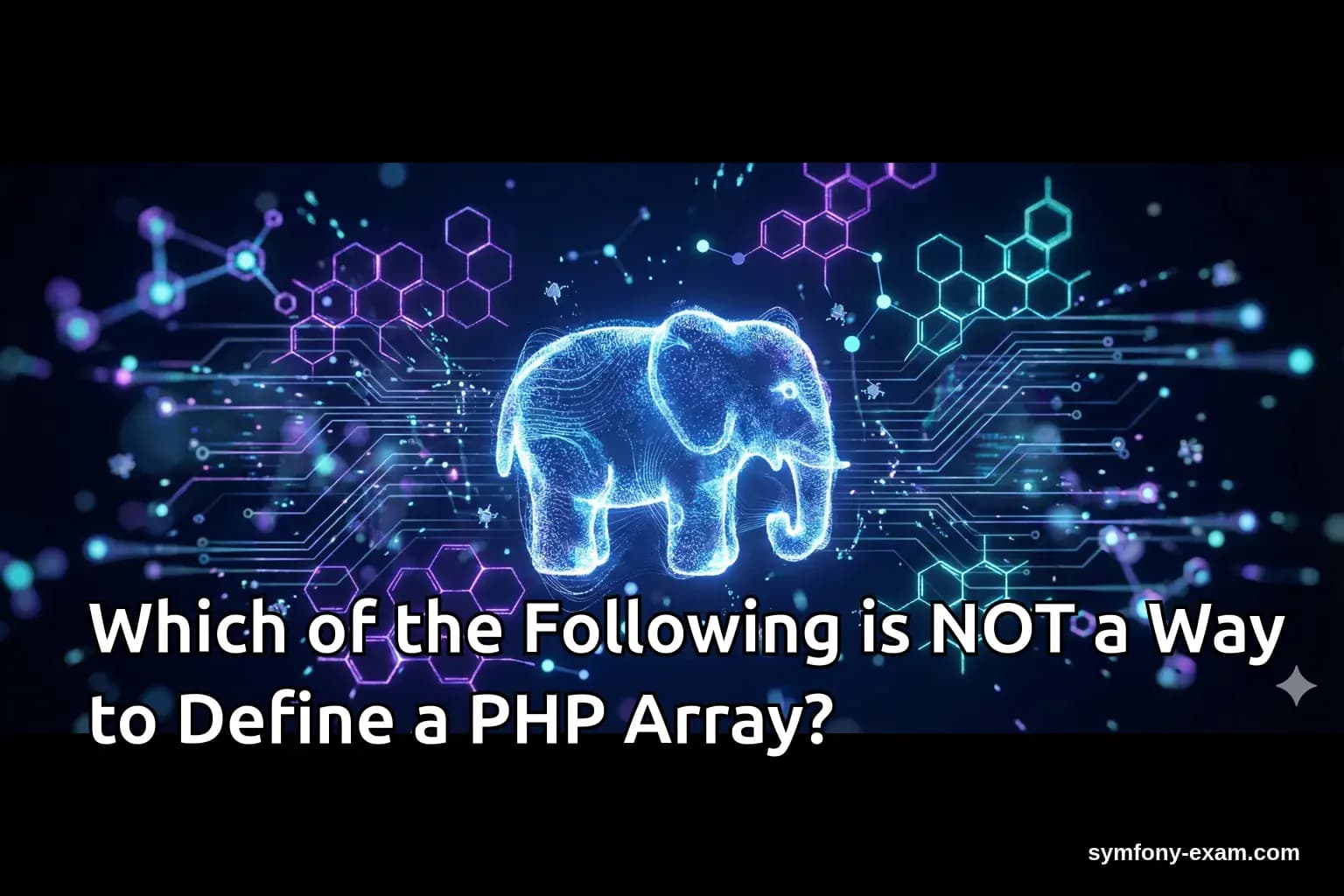 Which of the Following is NOT a Way to Define a PHP Array?