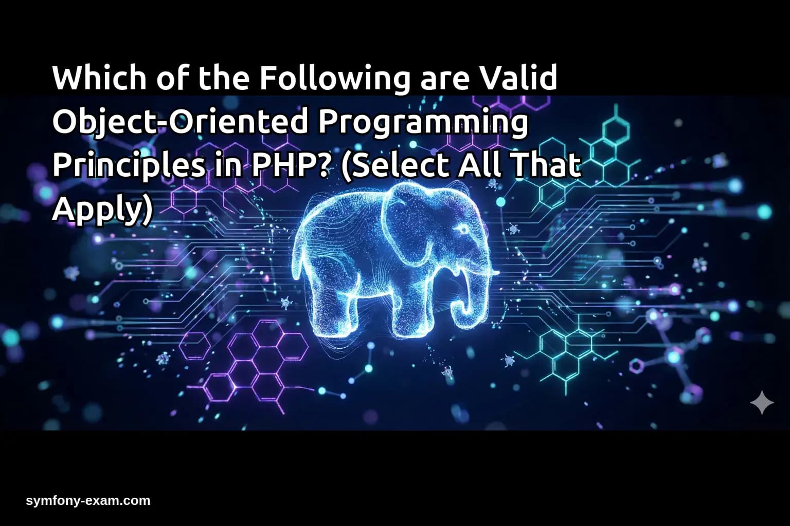 Which of the Following are Valid Object-Oriented Programming Principles in PHP? (Select All That Apply)
