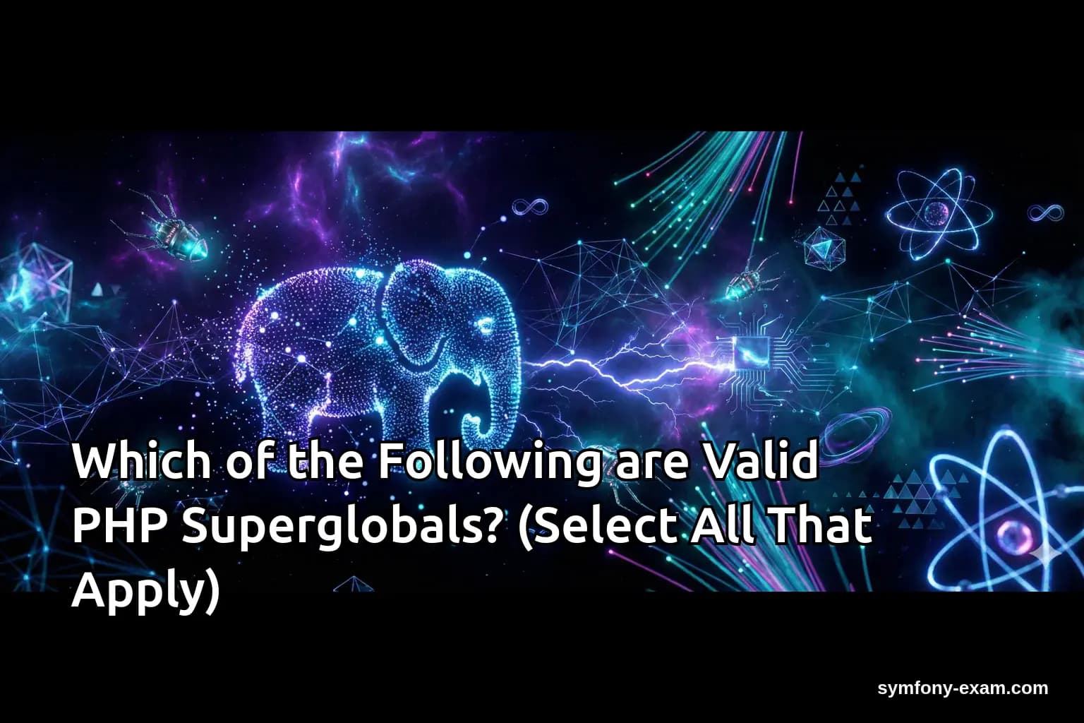 Which of the Following are Valid PHP Superglobals? (Select All That Apply)