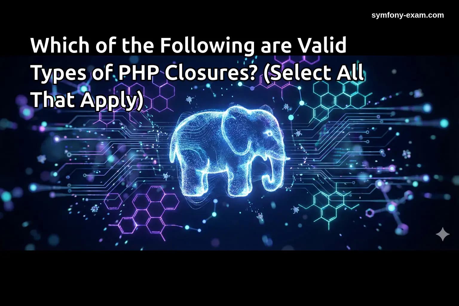 Which of the Following are Valid Types of PHP Closures? (Select All That Apply)