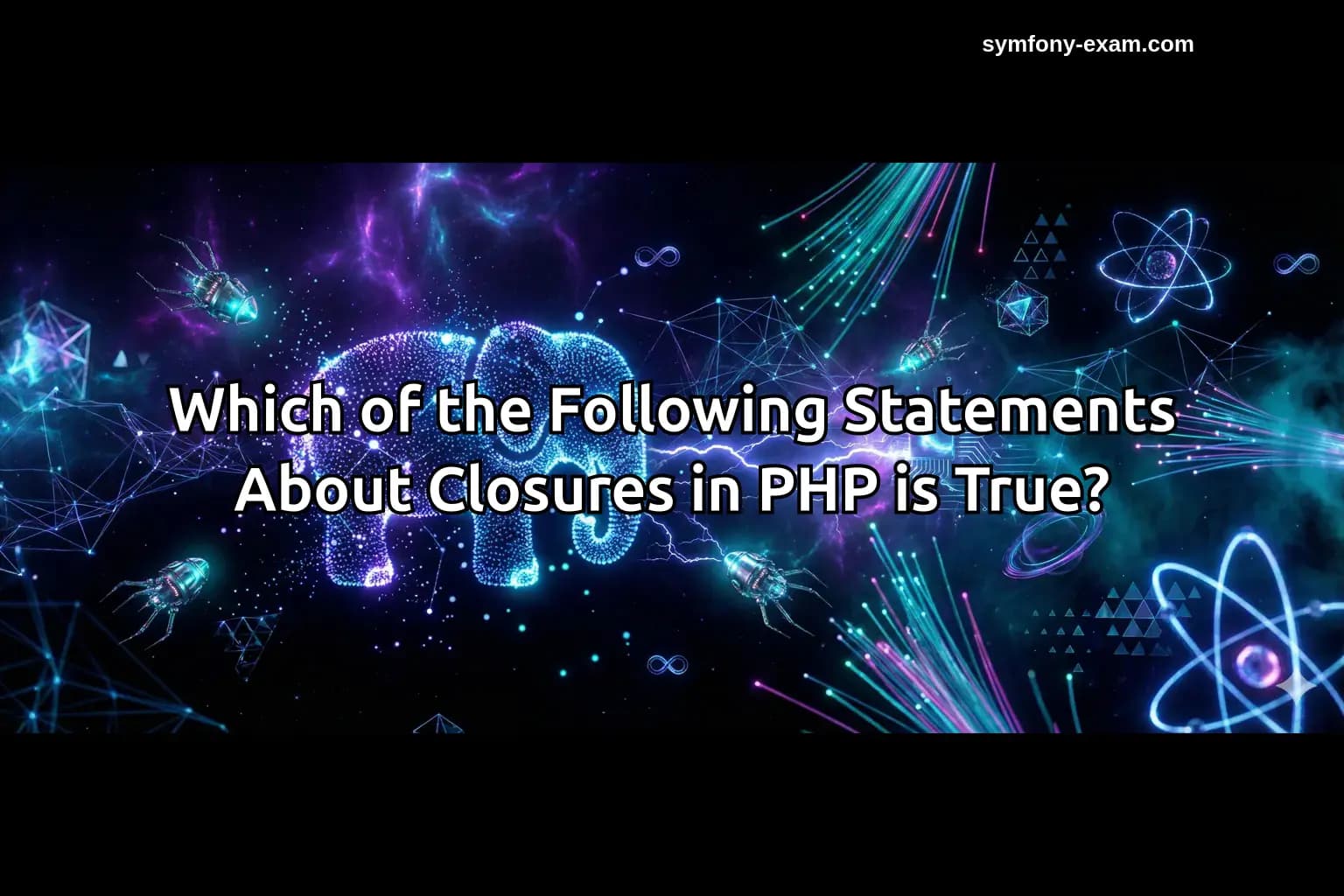 Which of the Following Statements About Closures in PHP is True?