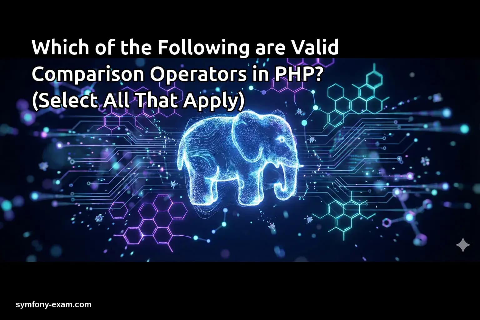 Which of the Following are Valid Comparison Operators in PHP? (Select All That Apply)