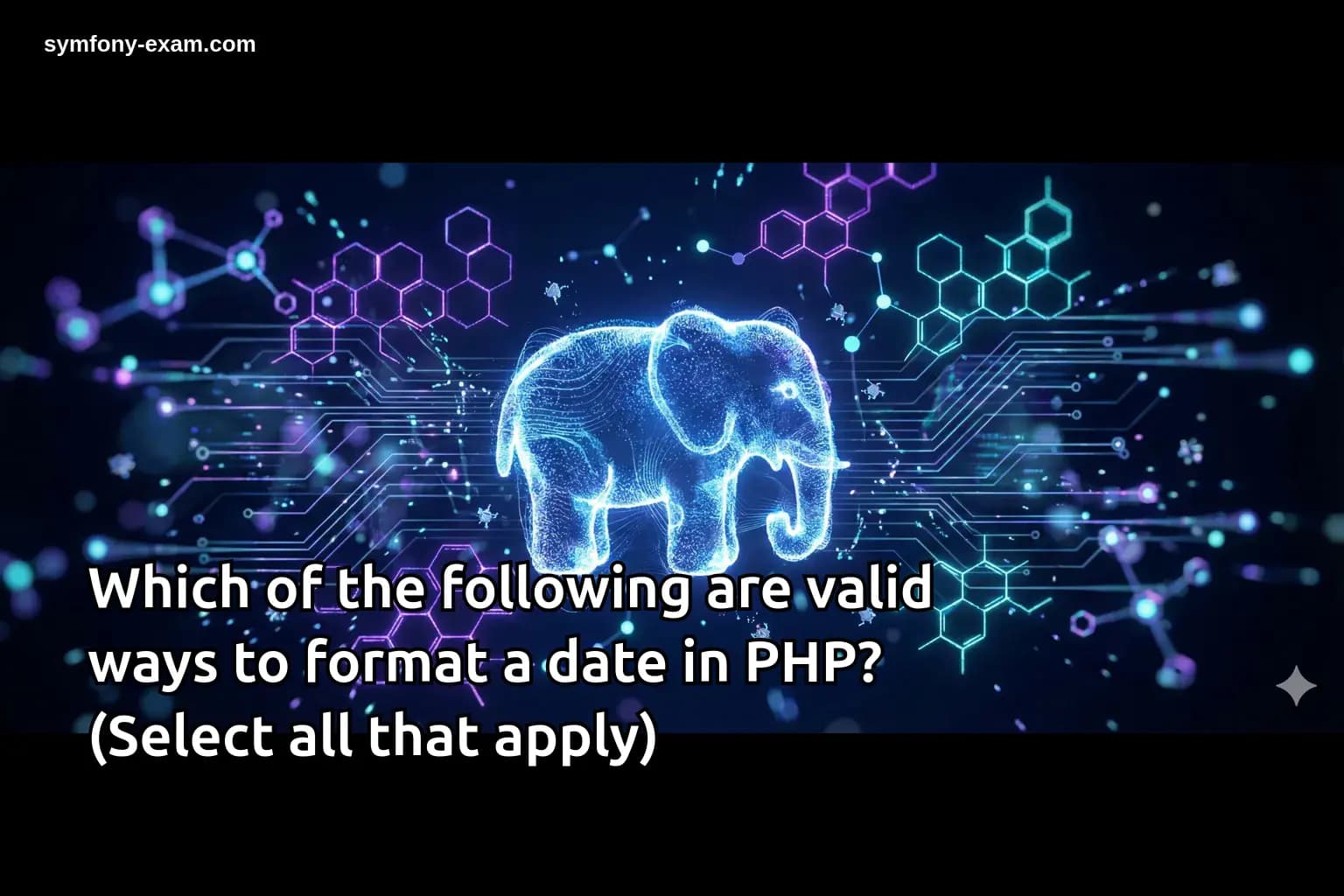 Which of the following are valid ways to format a date in PHP? (Select all that apply)