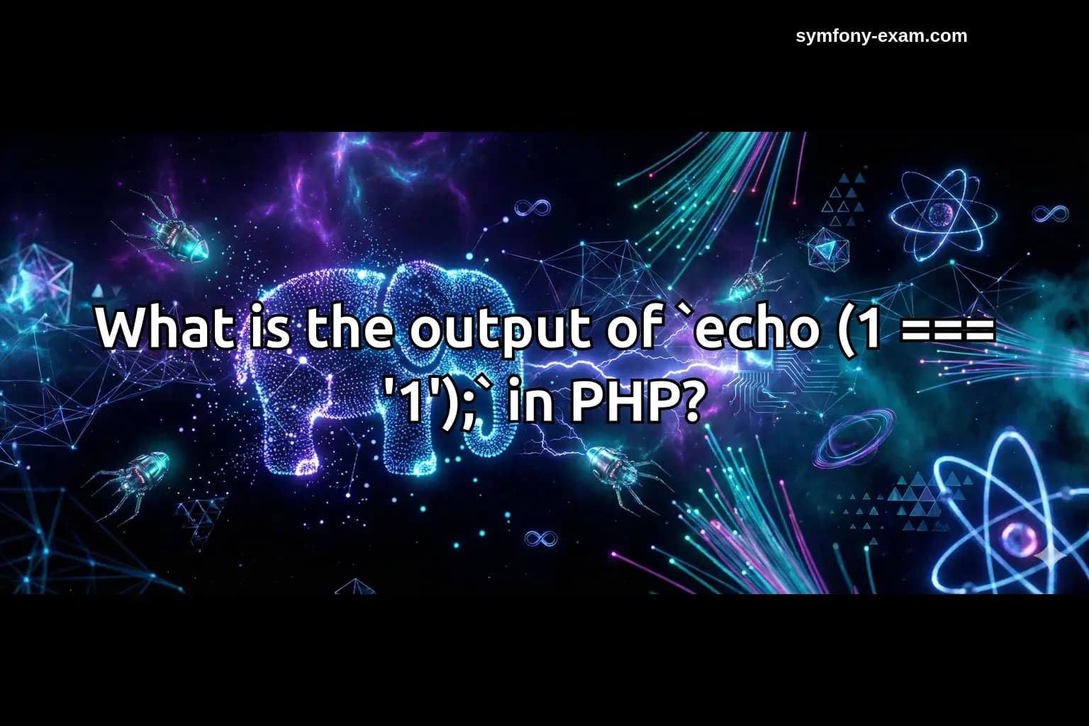 What is the output of `echo (1 === '1');` in PHP?