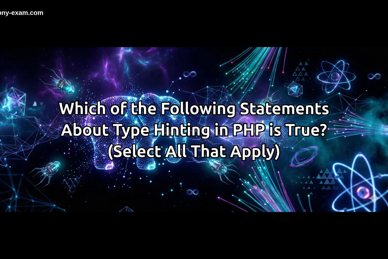 Which of the Following Statements About Type Hinting in PHP is True? (Select All That Apply)
