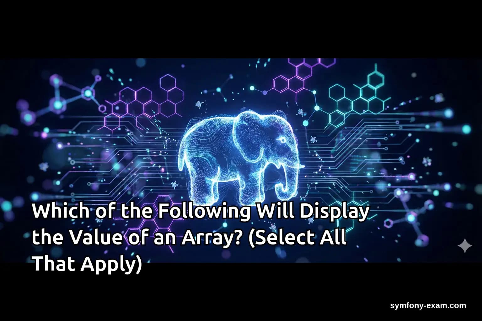 Which of the Following Will Display the Value of an Array? (Select All That Apply)