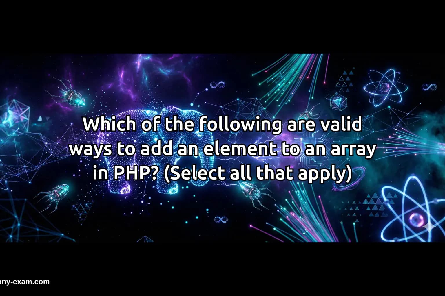 Which of the following are valid ways to add an element to an array in PHP? (Select all that apply)