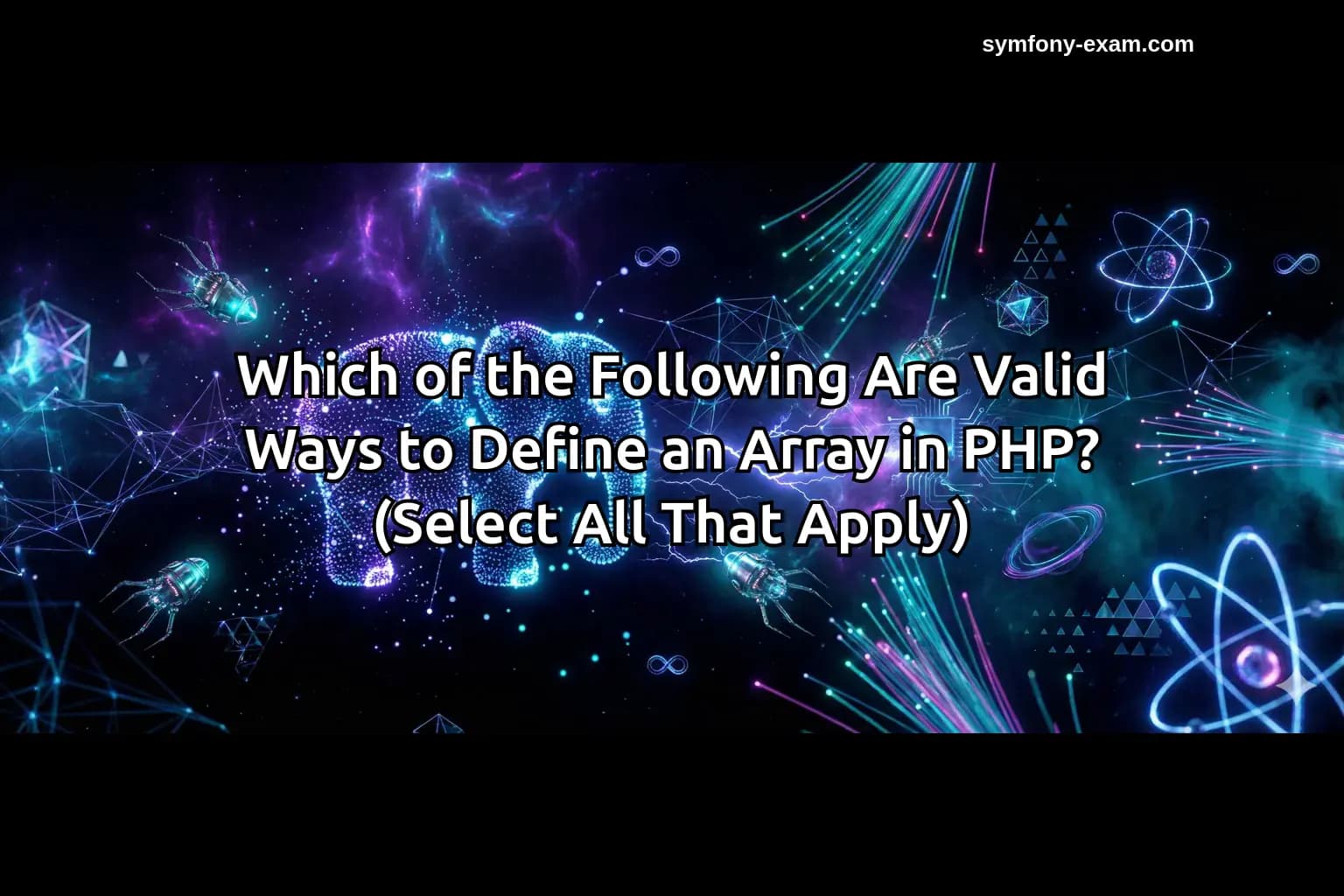 Which of the Following Are Valid Ways to Define an Array in PHP? (Select All That Apply)
