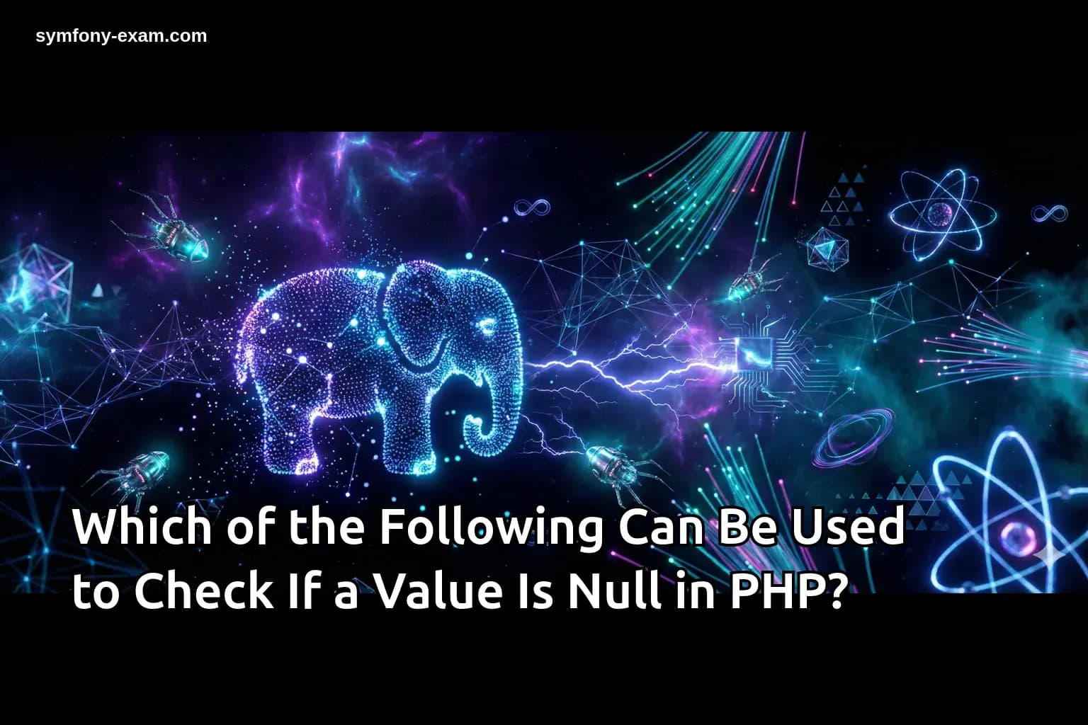 Which of the Following Can Be Used to Check If a Value Is Null in PHP?