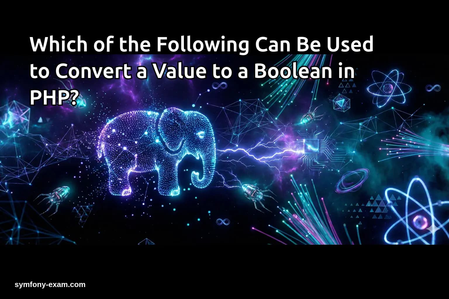 Which of the Following Can Be Used to Convert a Value to a Boolean in PHP?