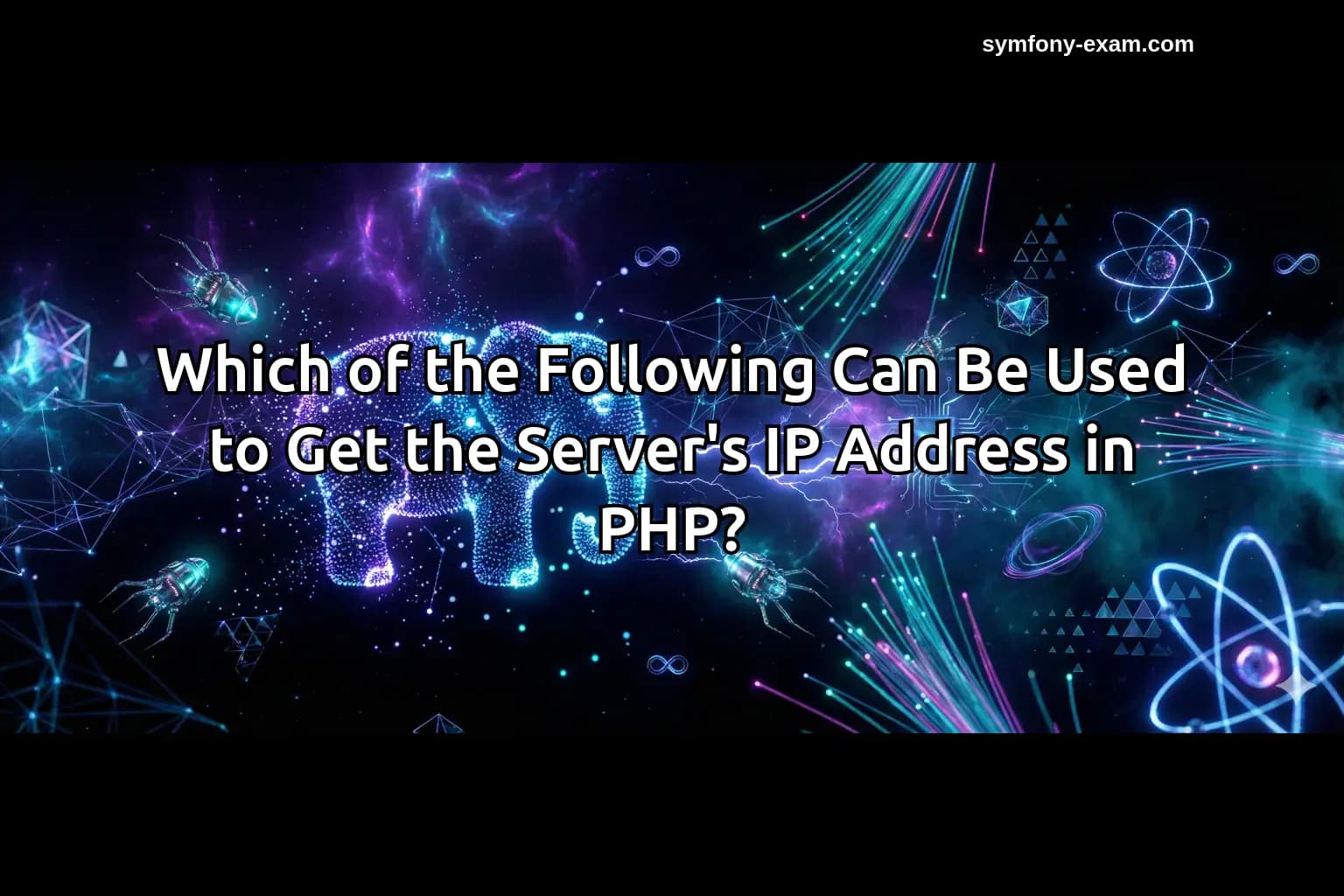 Which of the Following Can Be Used to Get the Server's IP Address in PHP?