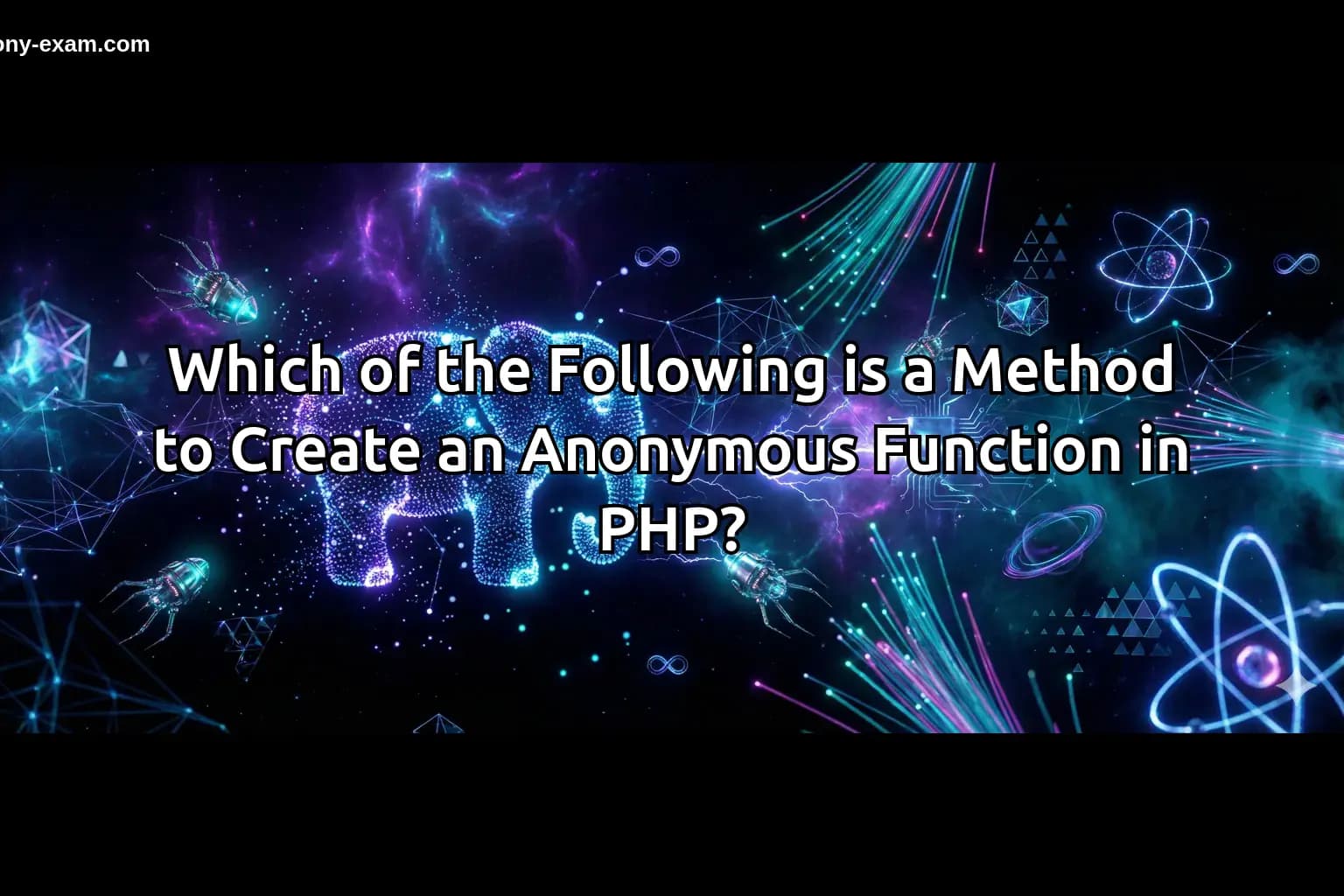 Which of the Following is a Method to Create an Anonymous Function in PHP?