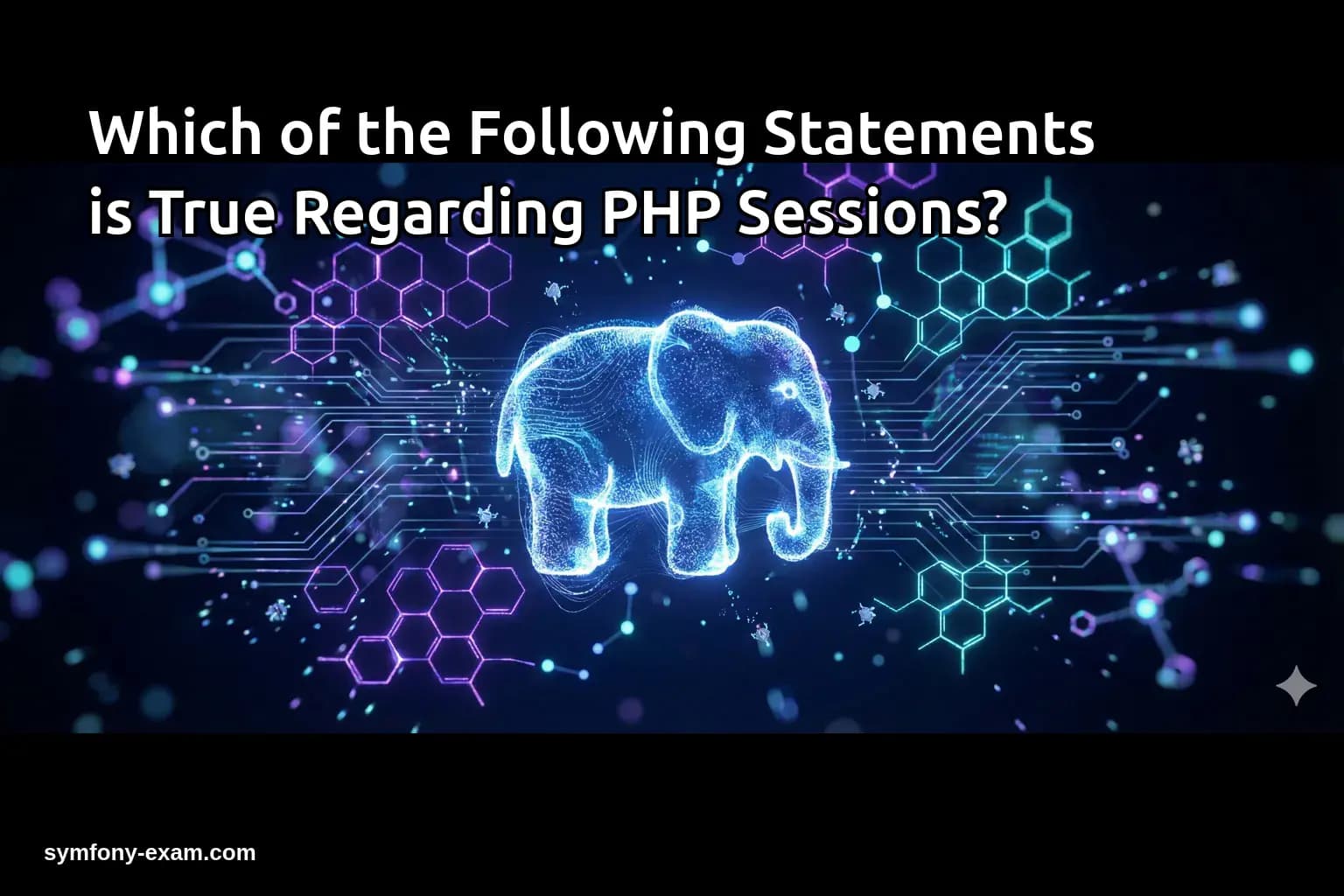 Which of the Following Statements is True Regarding PHP Sessions?