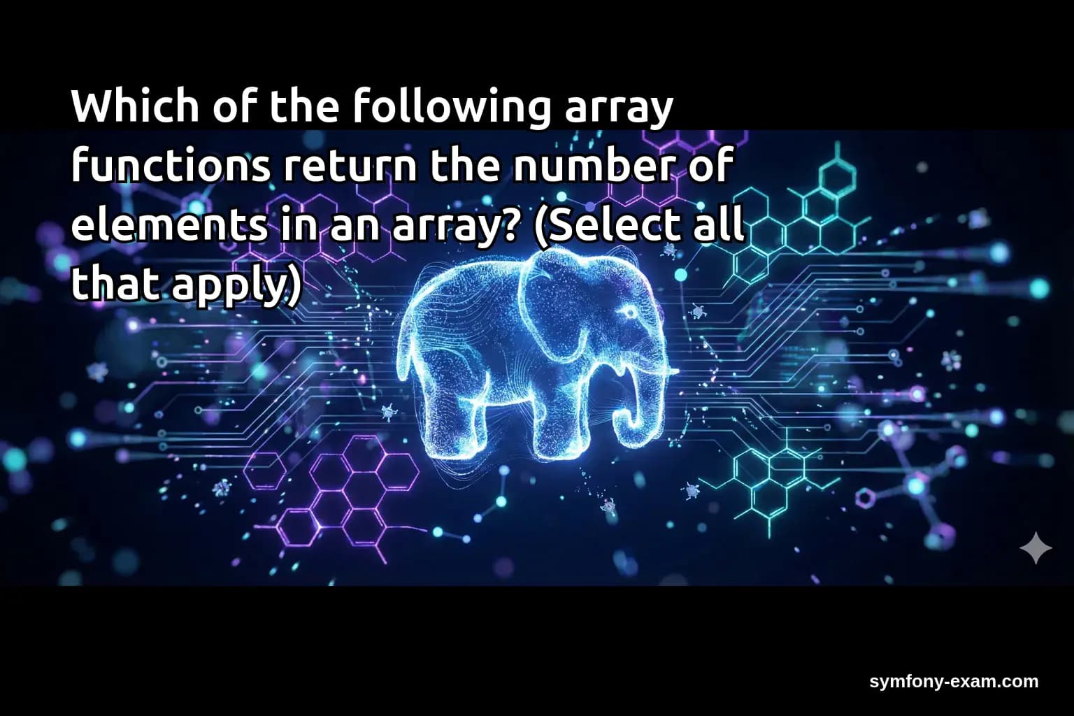 Which of the following array functions return the number of elements in an array? (Select all that apply)