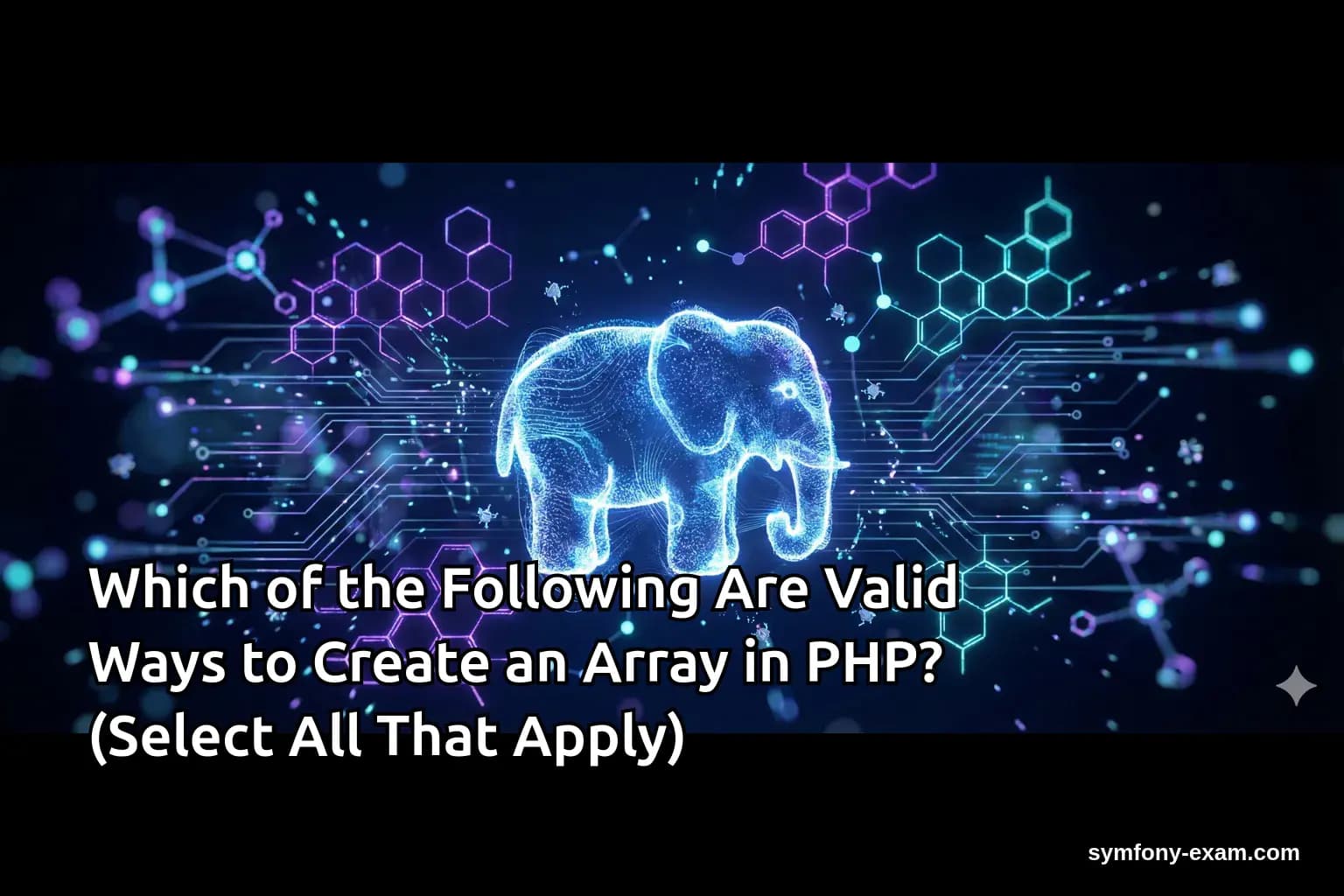 Which of the Following Are Valid Ways to Create an Array in PHP? (Select All That Apply)
