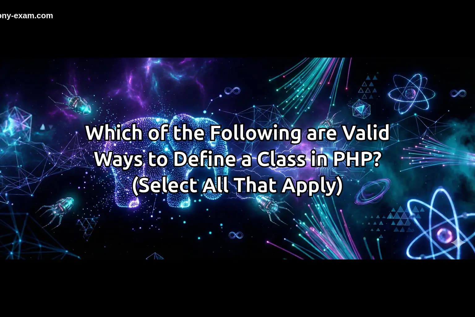 Which of the Following are Valid Ways to Define a Class in PHP? (Select All That Apply)