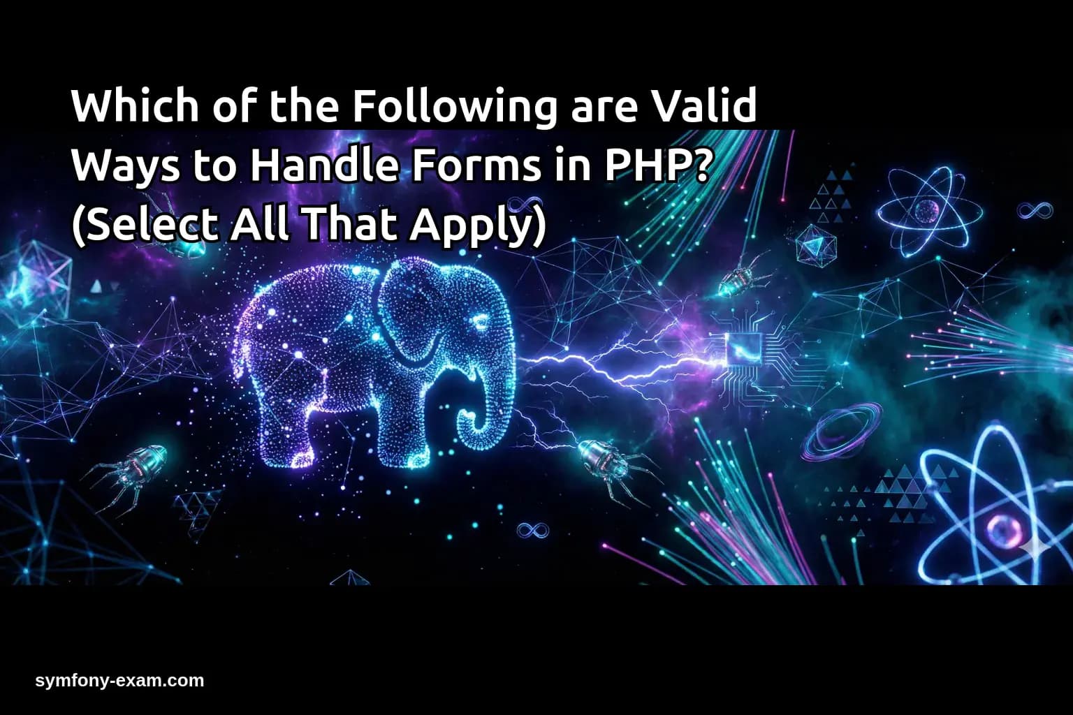 Which of the Following are Valid Ways to Handle Forms in PHP? (Select All That Apply)