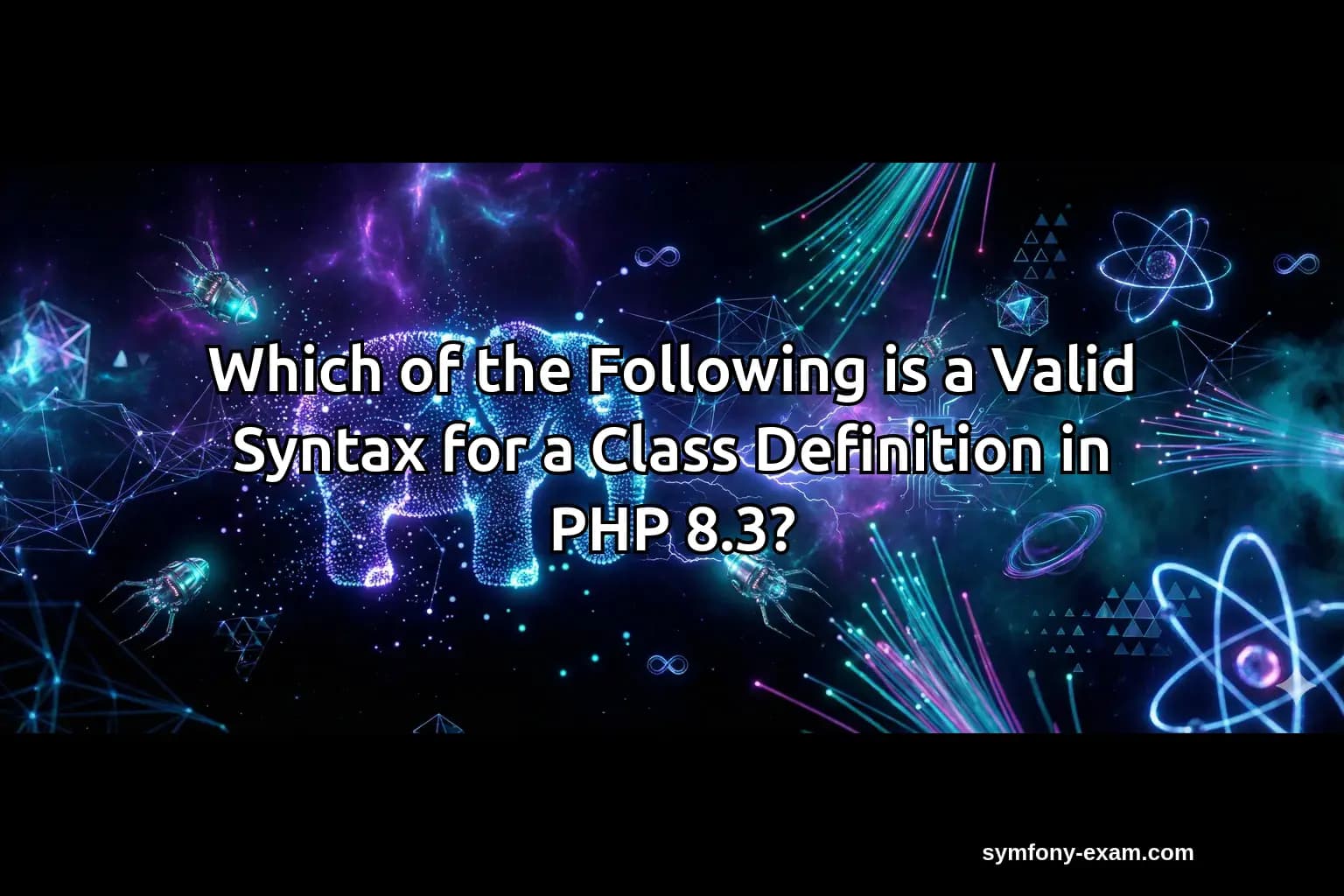 Which of the Following is a Valid Syntax for a Class Definition in PHP 8.3?