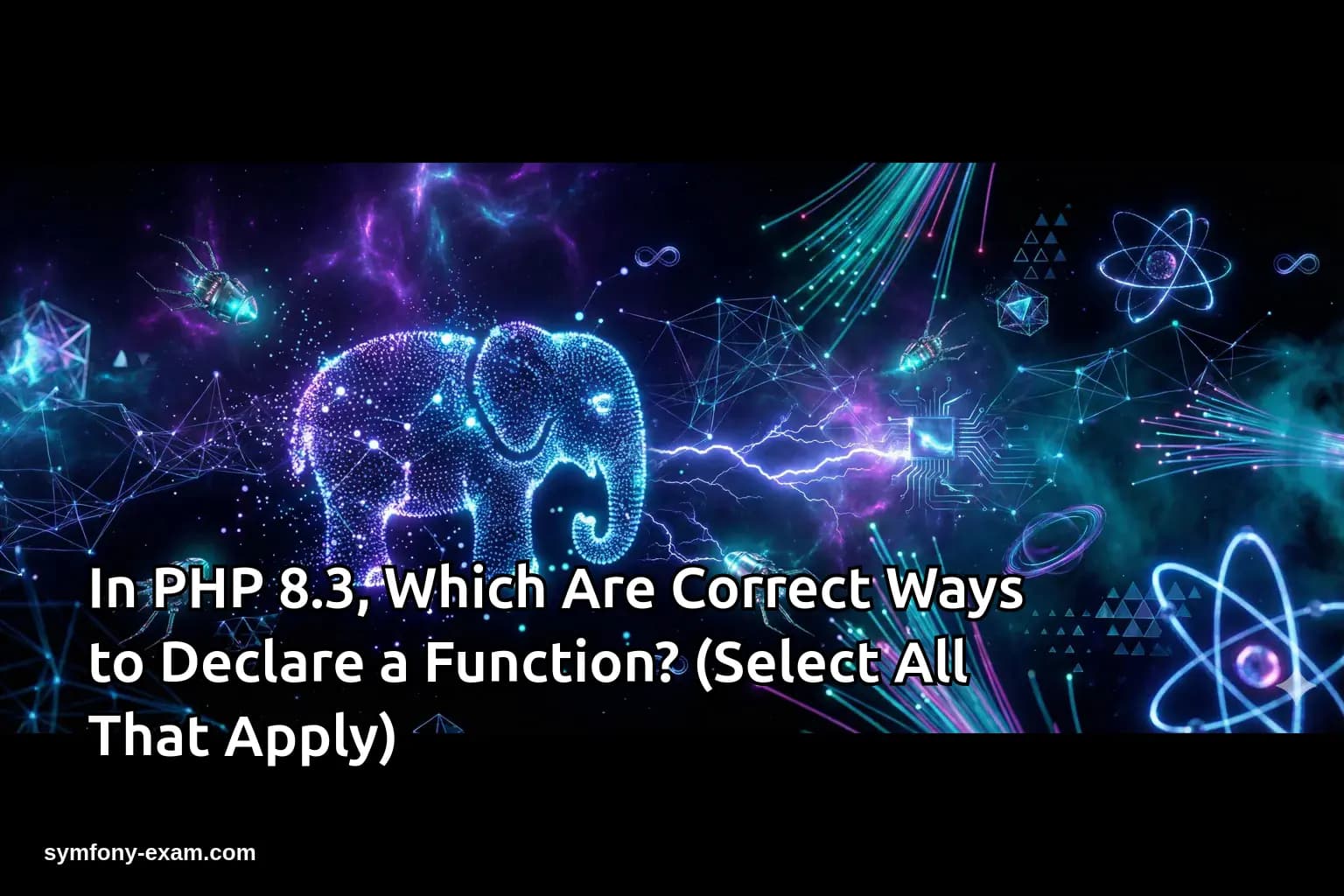 In PHP 8.3, Which Are Correct Ways to Declare a Function? (Select All That Apply)