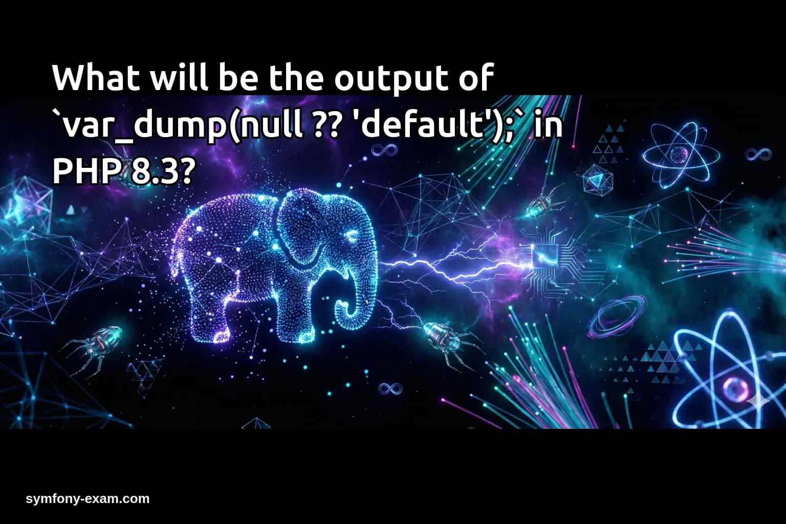 What will be the output of `var_dump(null ?? 'default');` in PHP 8.3?