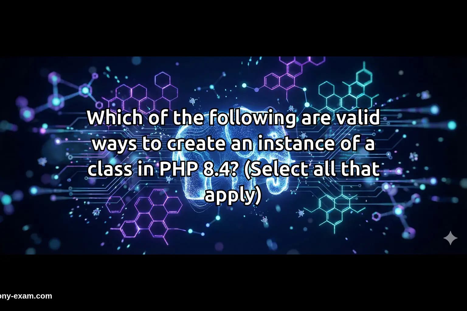 Which of the following are valid ways to create an instance of a class in PHP 8.4? (Select all that apply)